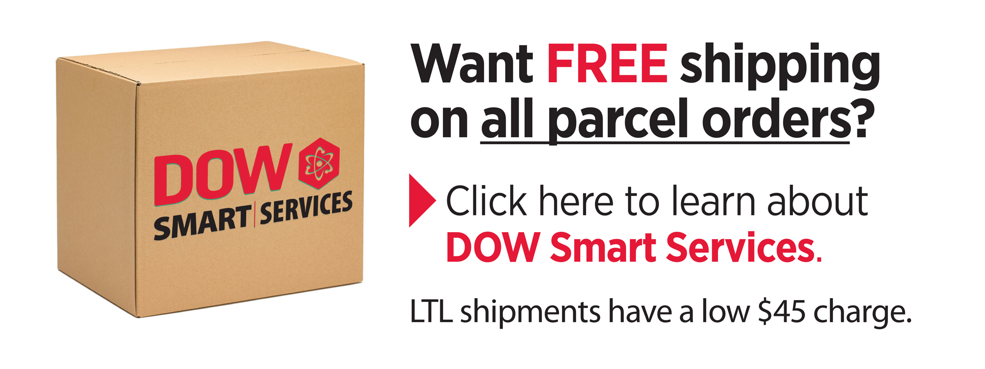 Want FREE shipping on all parcels? Click to learn about DOW Smart Services